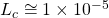 L_c\cong 1\times {10}^{-5}