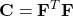 \boldsymbol{\mathrm{C}}={\boldsymbol{\mathrm{F}}}^T\boldsymbol{\mathrm{F}}