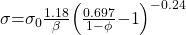 \sigma \mathrm{=}{\sigma }_0\frac{\mathrm{1.18}}{\beta }{\left(\frac{\mathrm{0.697}}{\mathrm{1}\mathrm{-}\phi }\mathrm{-1}\right)}^{\mathrm{-0.24}}