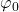 {\varphi }_0